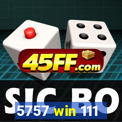 5757 win 111